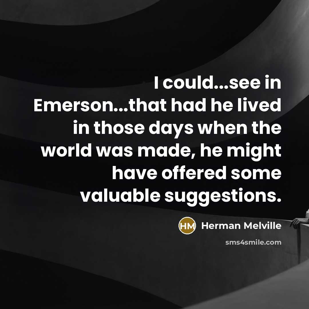 “I could...see in Emerson...that had he lived in those days…” quote by Herman Melville