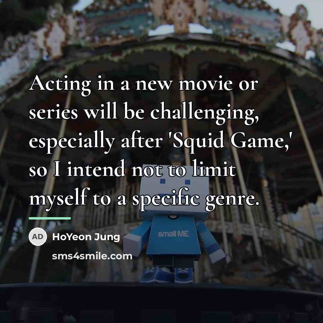 “Acting in a new movie or series will be challenging,…” quote by HoYeon Jung