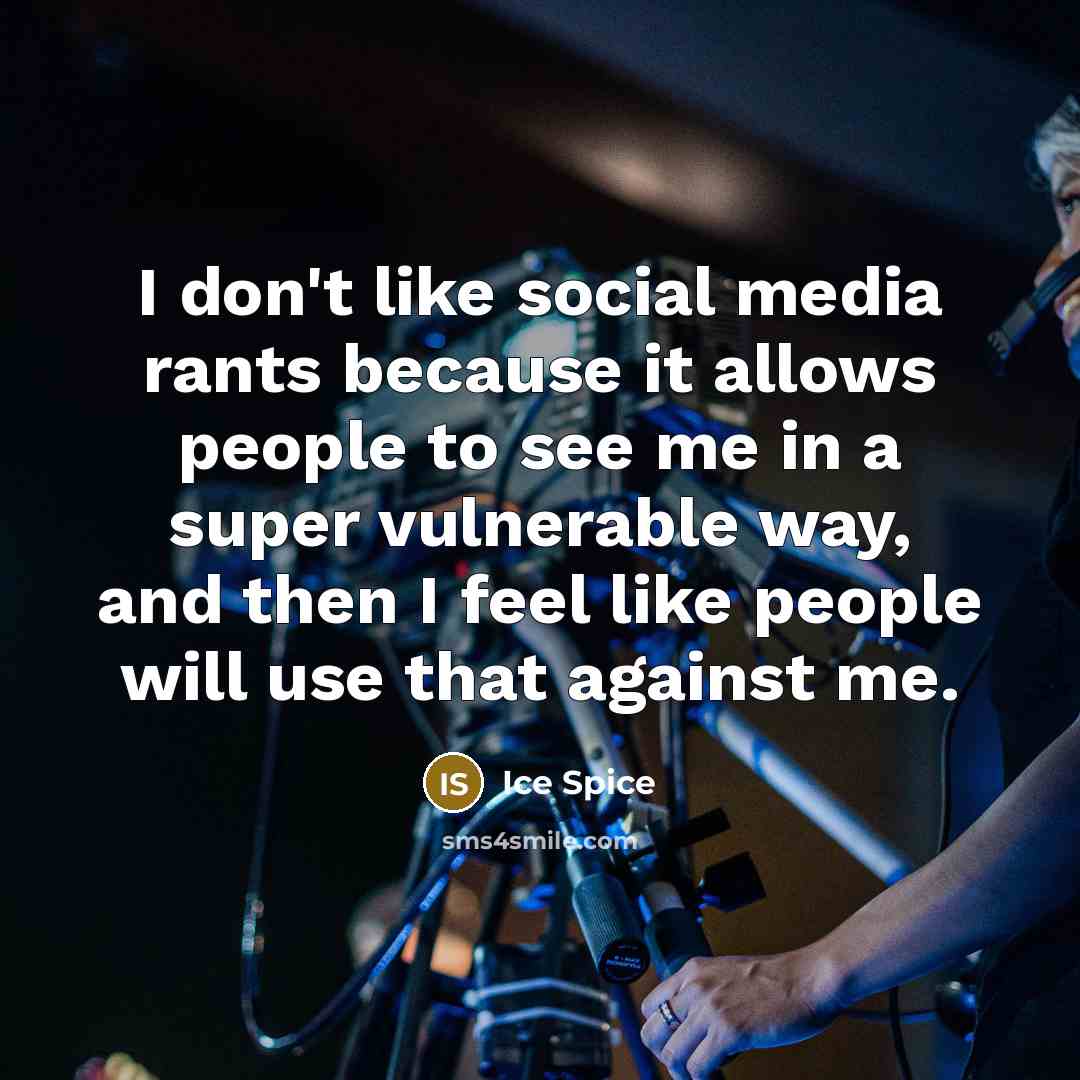 “I don't like social media rants because it allows people…” quote by Ice Spice