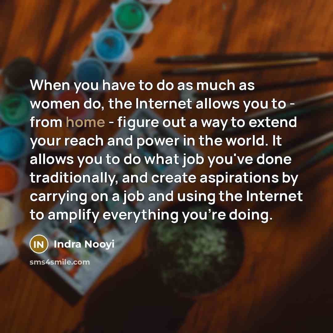 “When you have to do as much as women do,…” quote by Indra Nooyi
