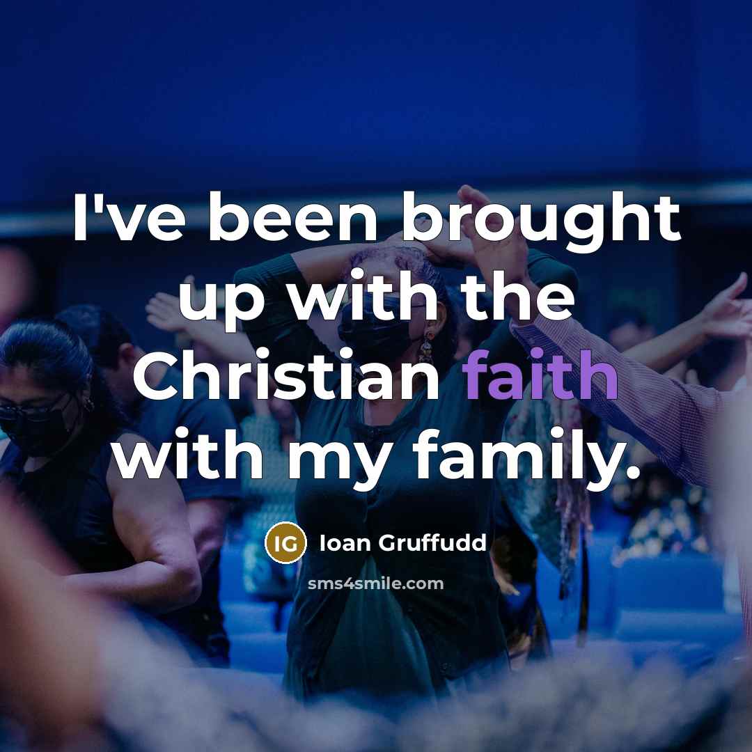 “I've been brought up with the Christian faith with my…” quote by Ioan Gruffudd