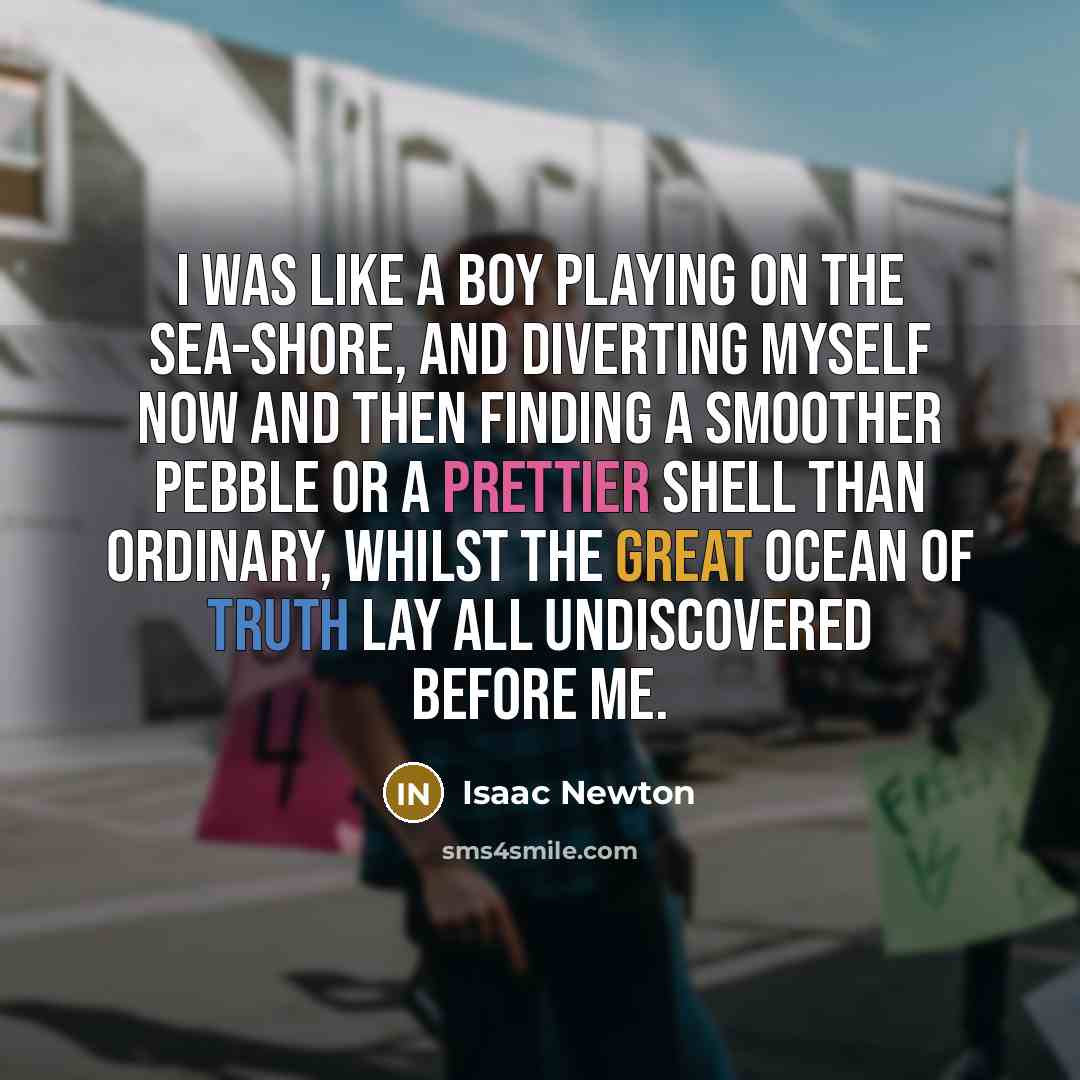 “I was like a boy playing on the sea-shore, and…” quote by Isaac Newton