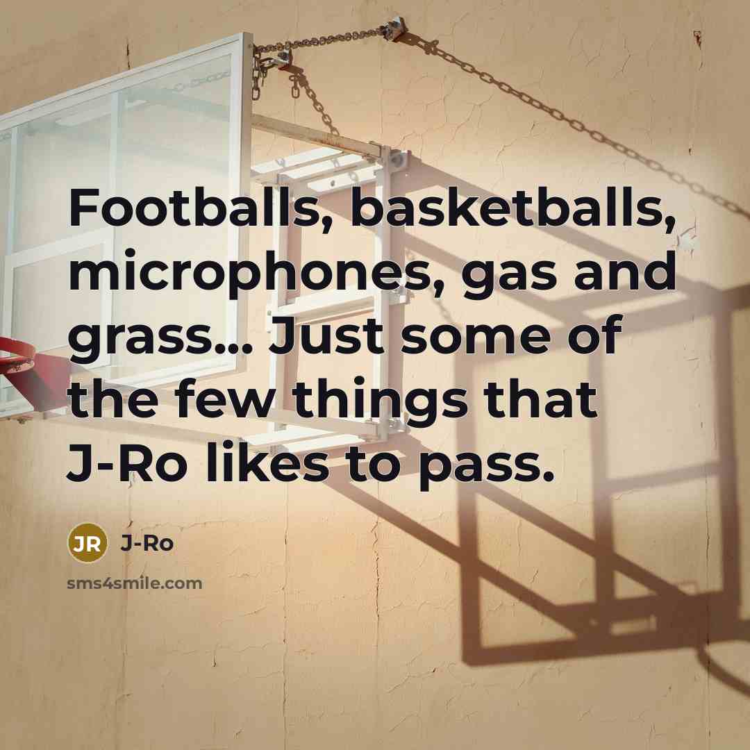 “Footballs, basketballs, microphones, gas and grass... Just some of the…” quote by J-Ro