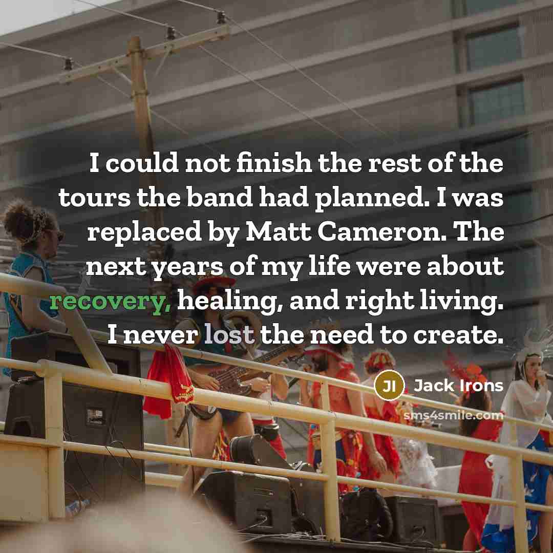 “I could not finish the rest of the tours the…” quote by Jack Irons