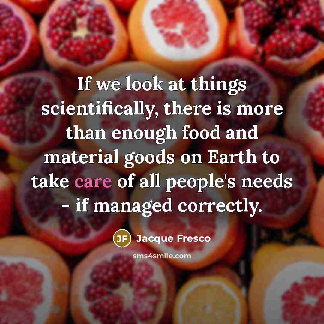 “If we look at things scientifically, there is more than…” quote by Jacque Fresco