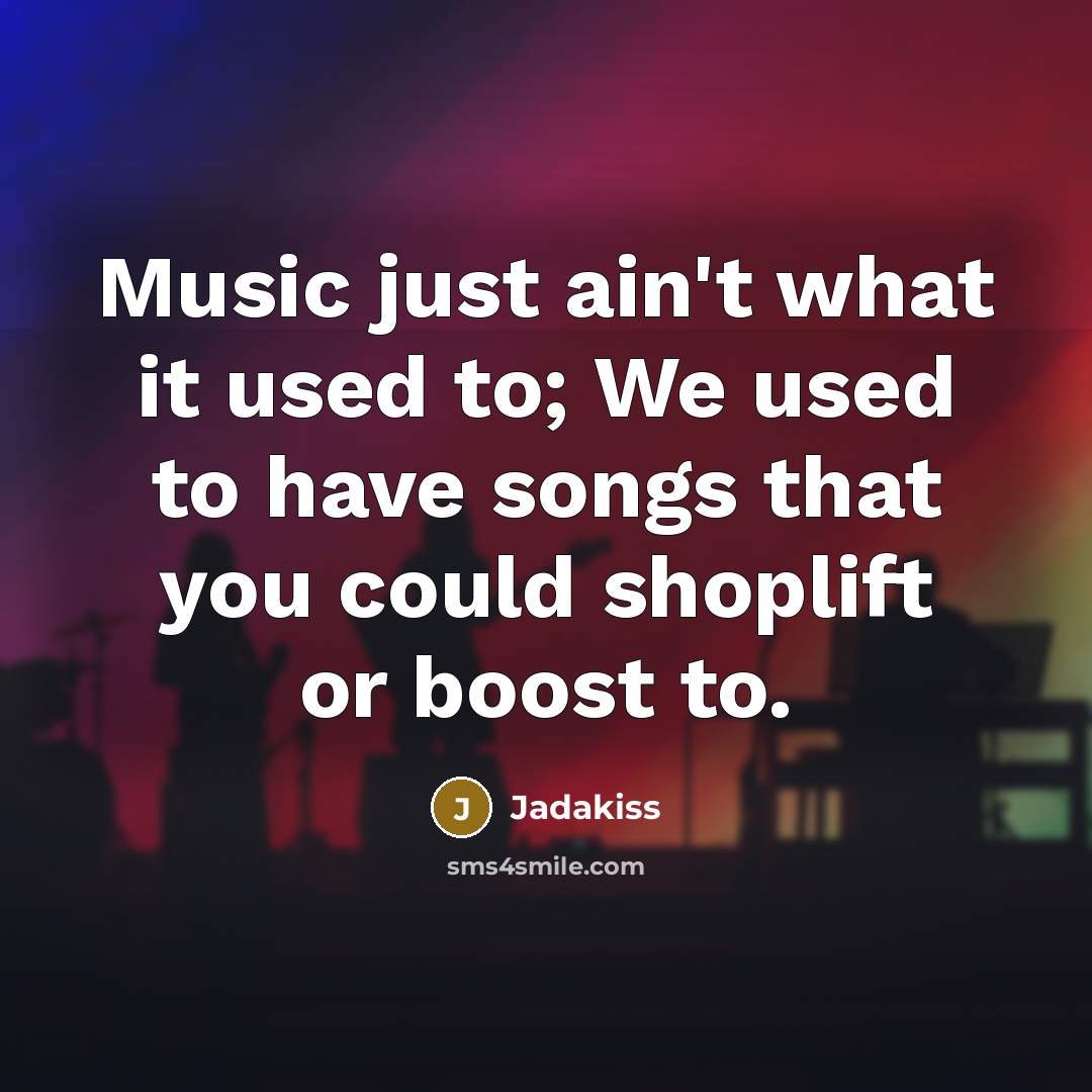 “Music just ain't what it used to; We used to…” quote by Jadakiss
