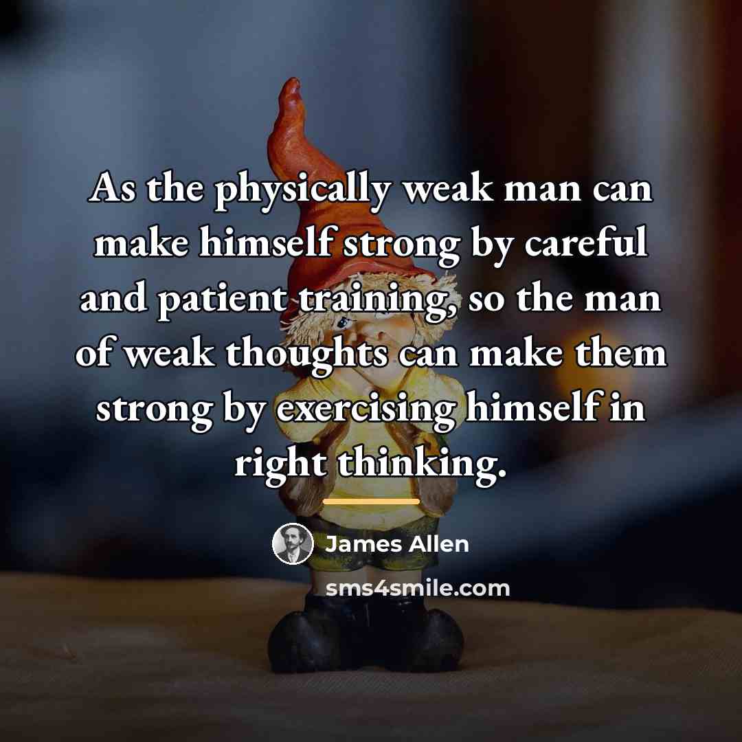 “As the physically weak man can make himself strong by…” quote by James Allen