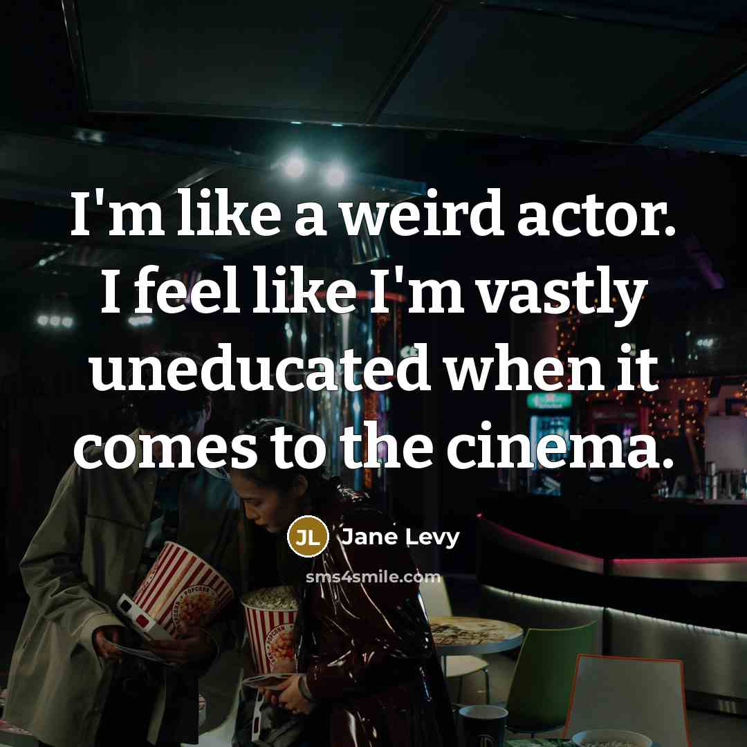 “I'm like a weird actor. I feel like I'm vastly…” quote by Jane Levy