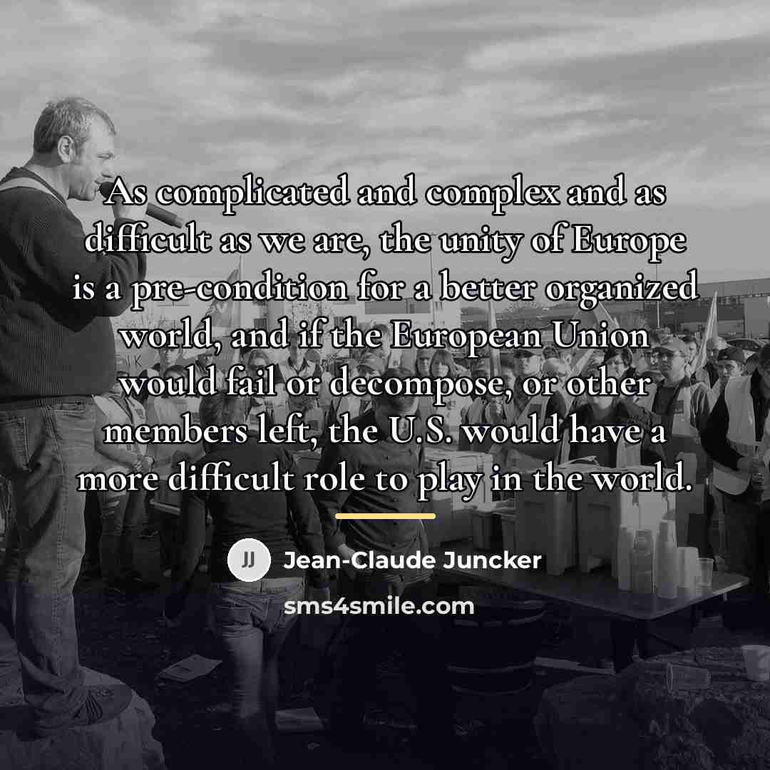 “As complicated and complex and as difficult as we are,…” quote by Jean-Claude Juncker