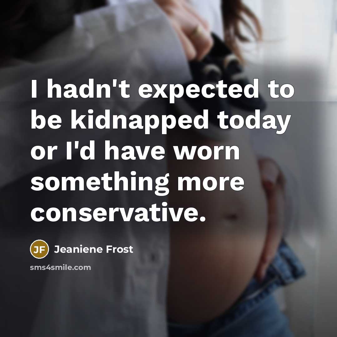 “I hadn't expected to be kidnapped today or I'd have…” quote by Jeaniene Frost