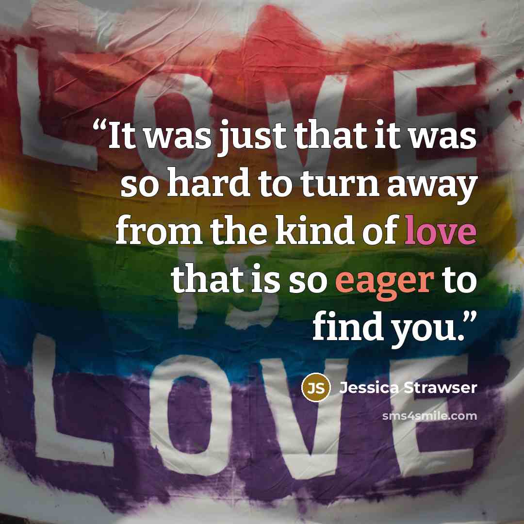 “It was just that it was so hard to turn away from the kind of love that is so eager to find you.” quote by Jessica Strawser