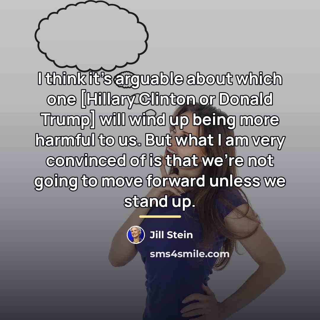“I think it's arguable about which one [Hillary Clinton or…” quote by Jill Stein