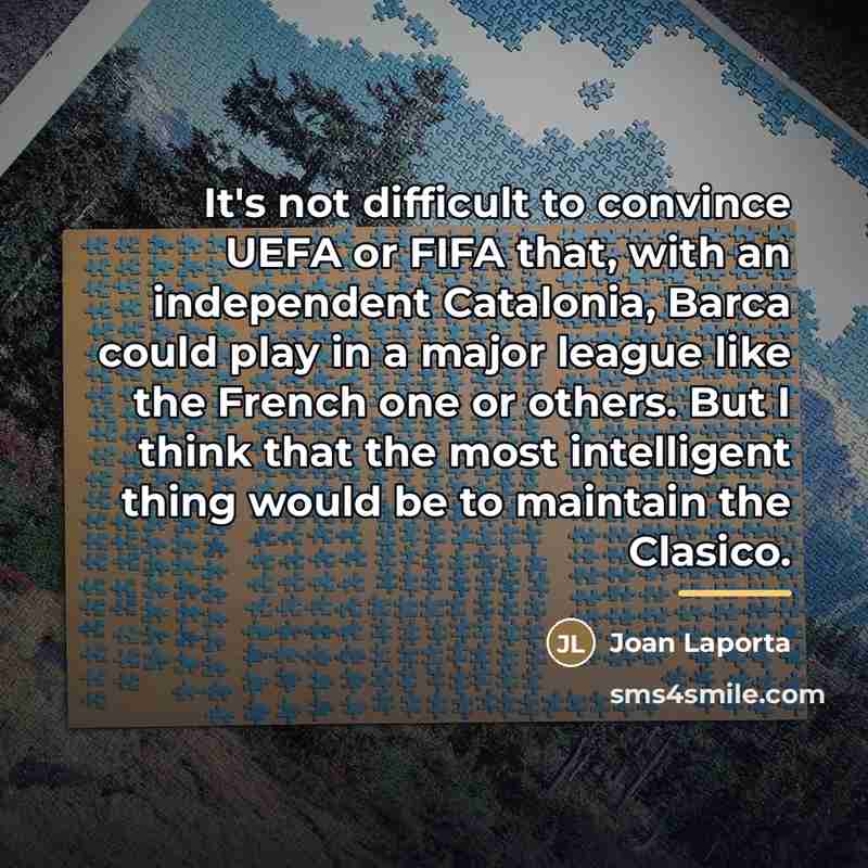 “It's not difficult to convince UEFA or FIFA that, with…” quote by Joan Laporta