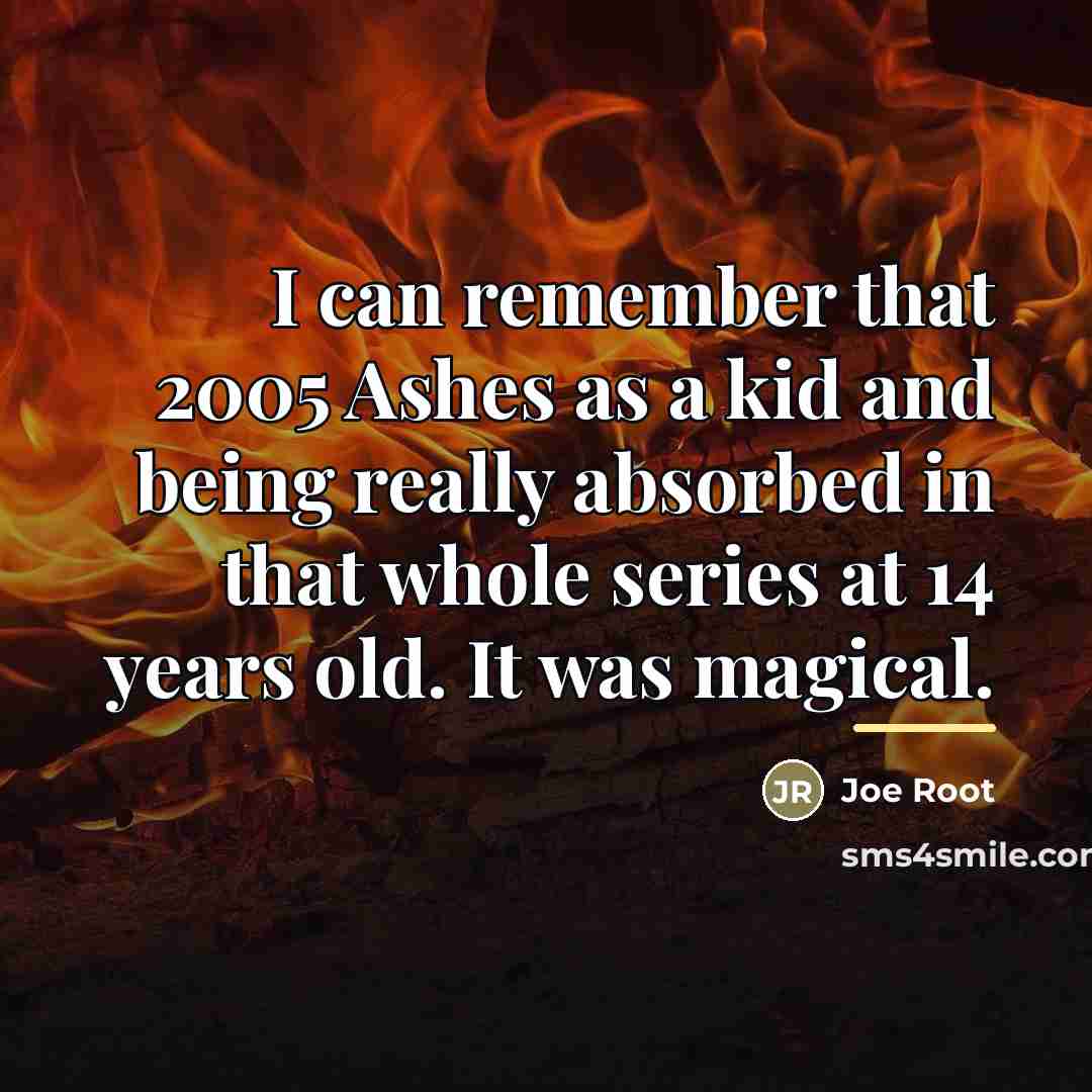 “I can remember that 2005 Ashes as a kid and…” quote by Joe Root