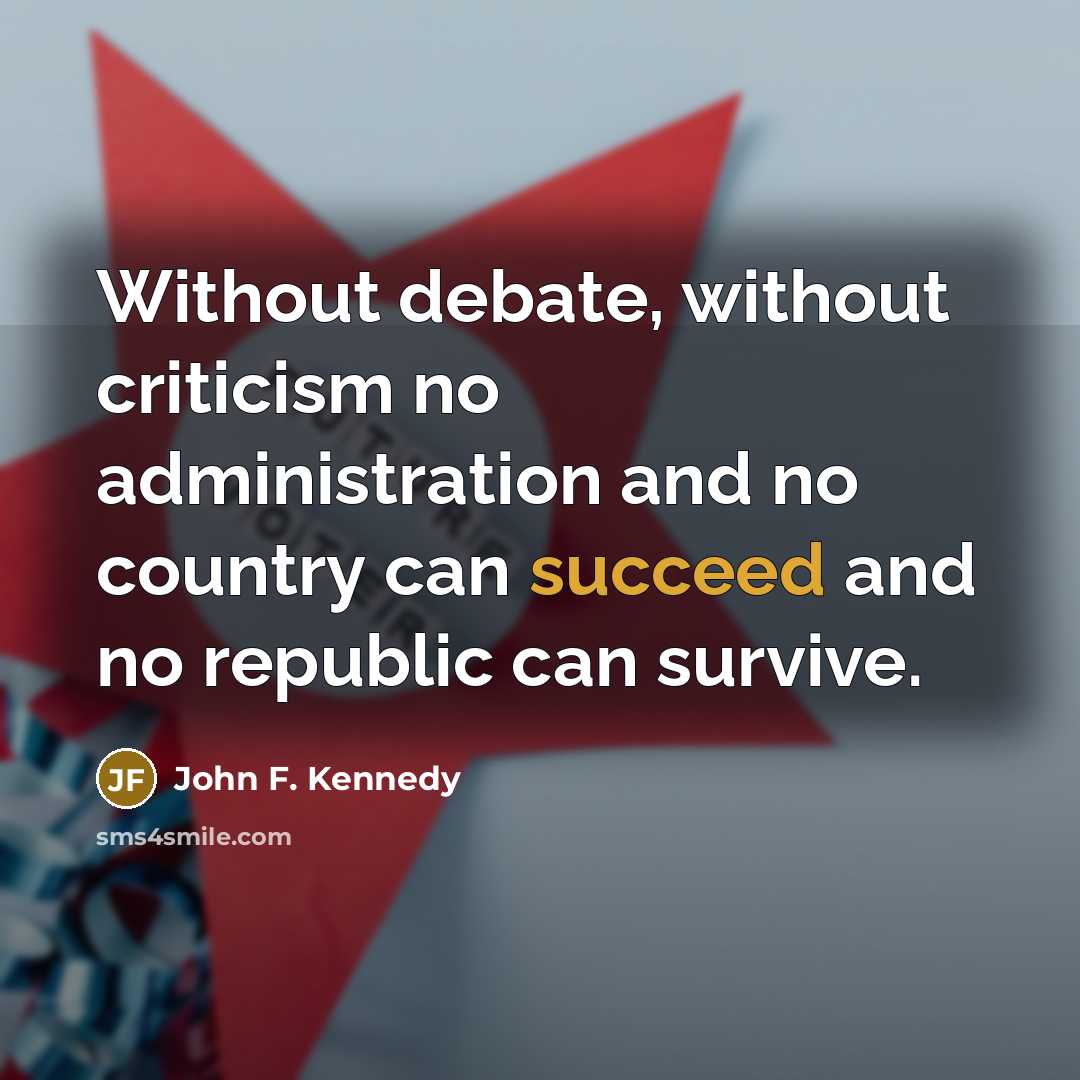 “Without debate, without criticism no administration and no country can…” quote by John F. Kennedy
