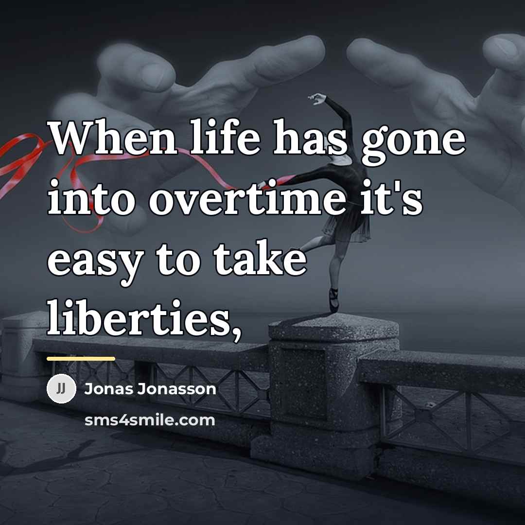 “When life has gone into overtime it's easy to take…” quote by Jonas Jonasson