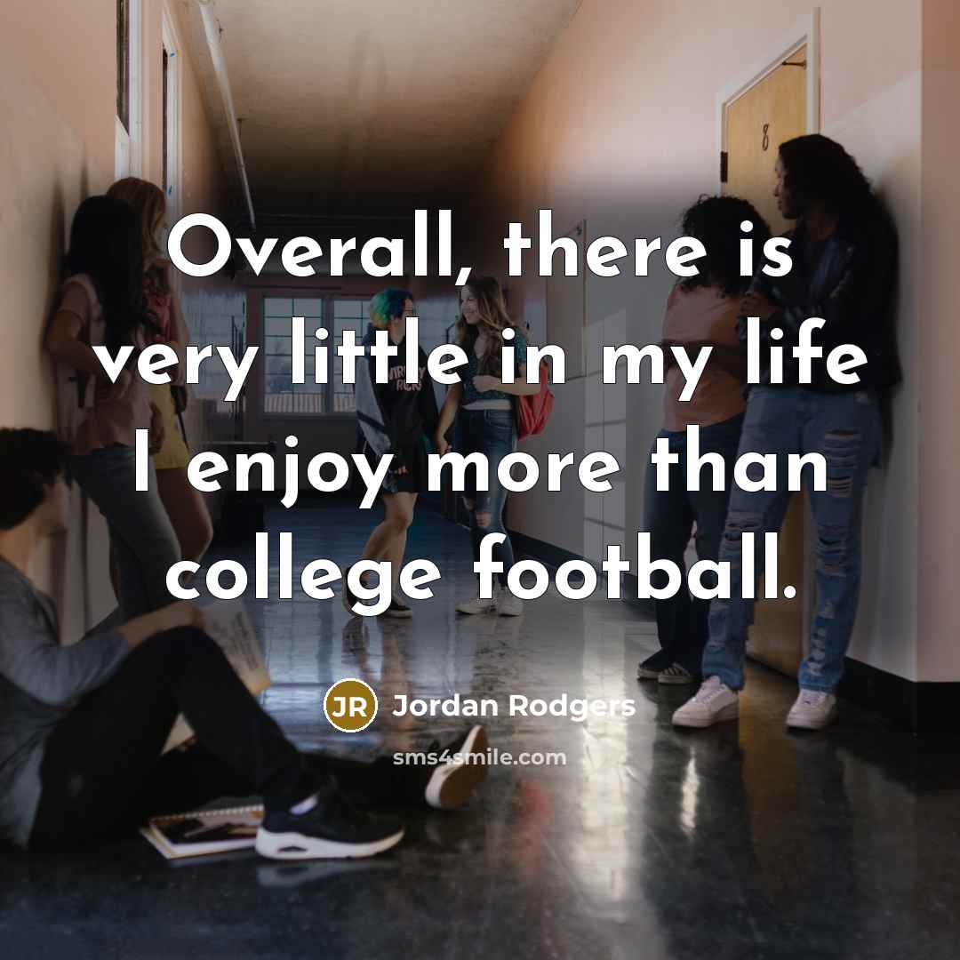 “Overall, there is very little in my life I enjoy more than college football.” quote by Jordan Rodgers