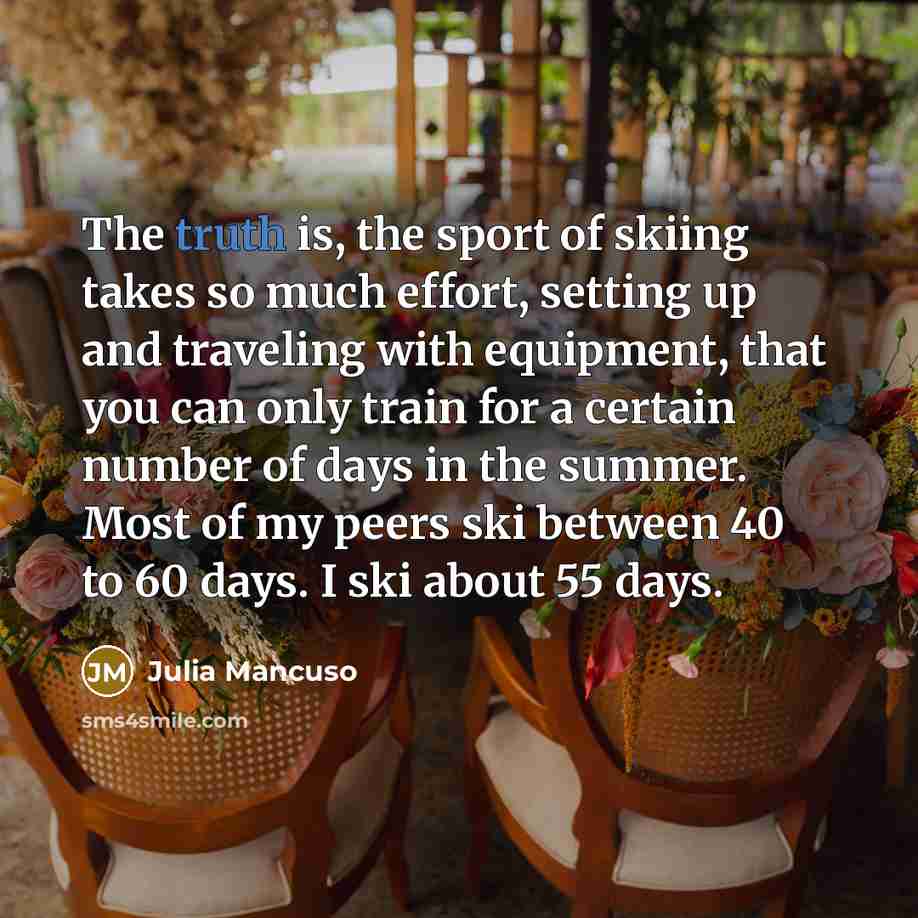 “The truth is, the sport of skiing takes so much…” quote by Julia Mancuso