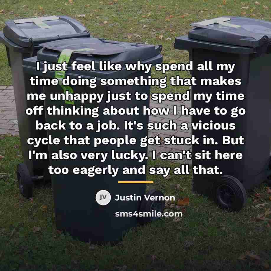 “I just feel like why spend all my time doing…” quote by Justin Vernon