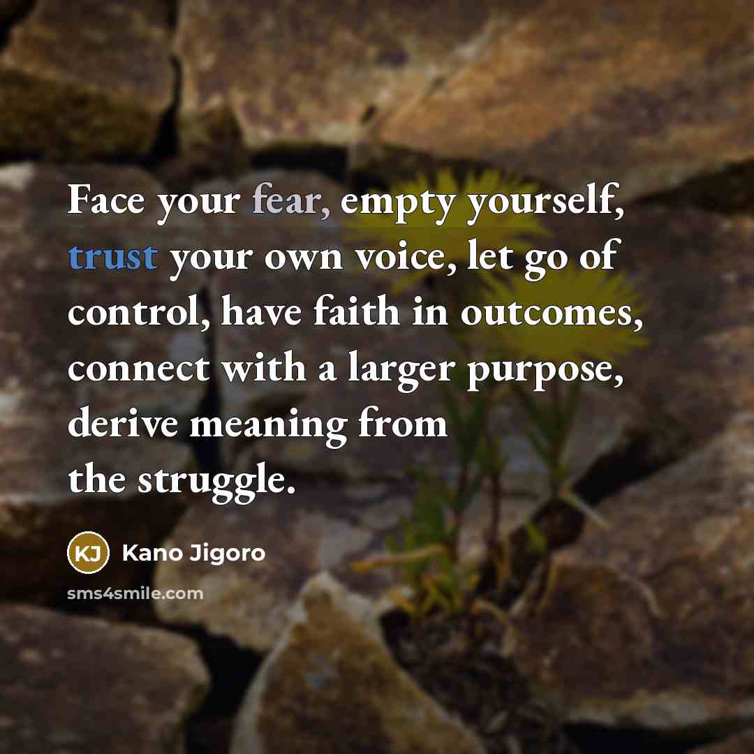 “Face your fear, empty yourself, trust your own voice, let…” quote by Kano Jigoro