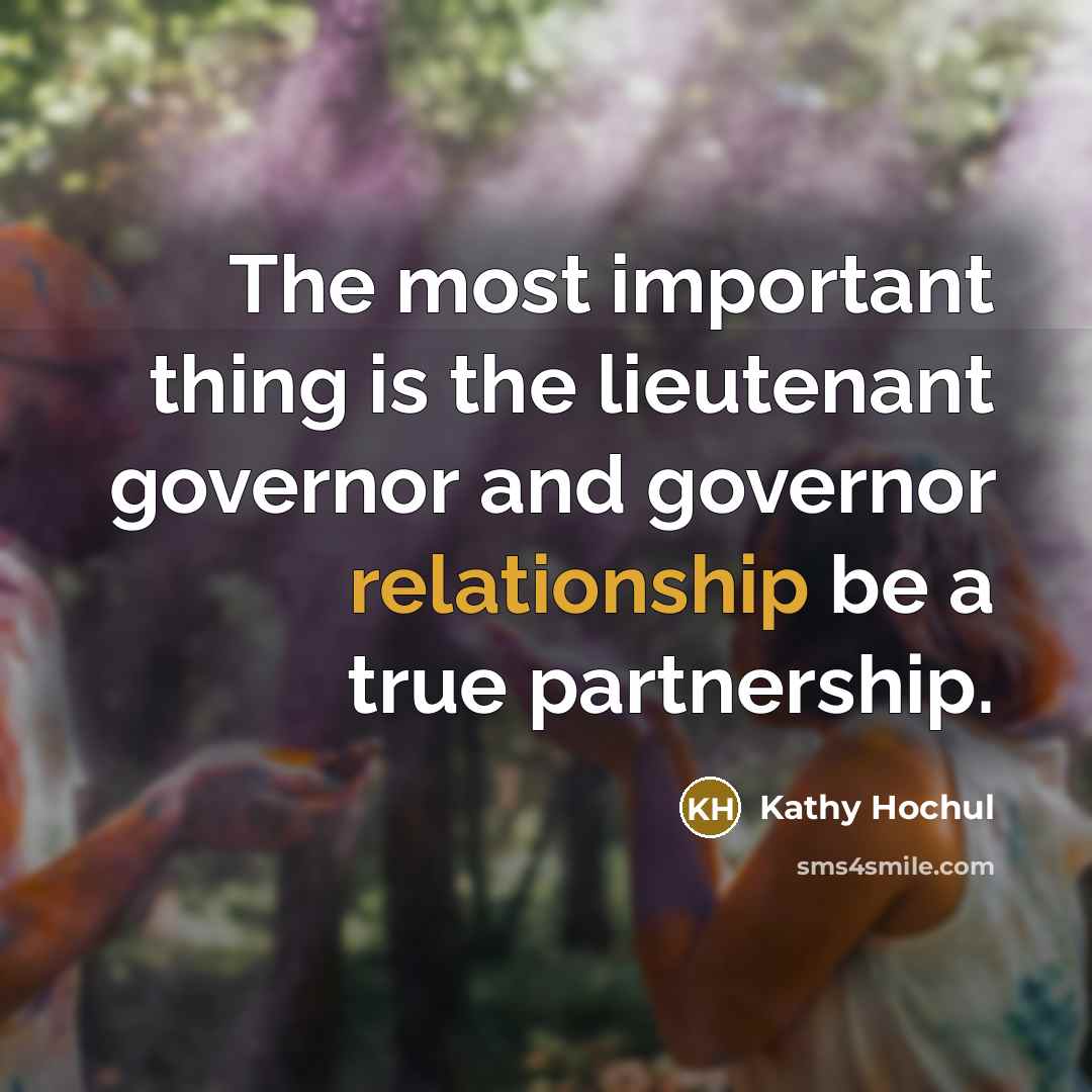 “The most important thing is the lieutenant governor and governor…” quote by Kathy Hochul