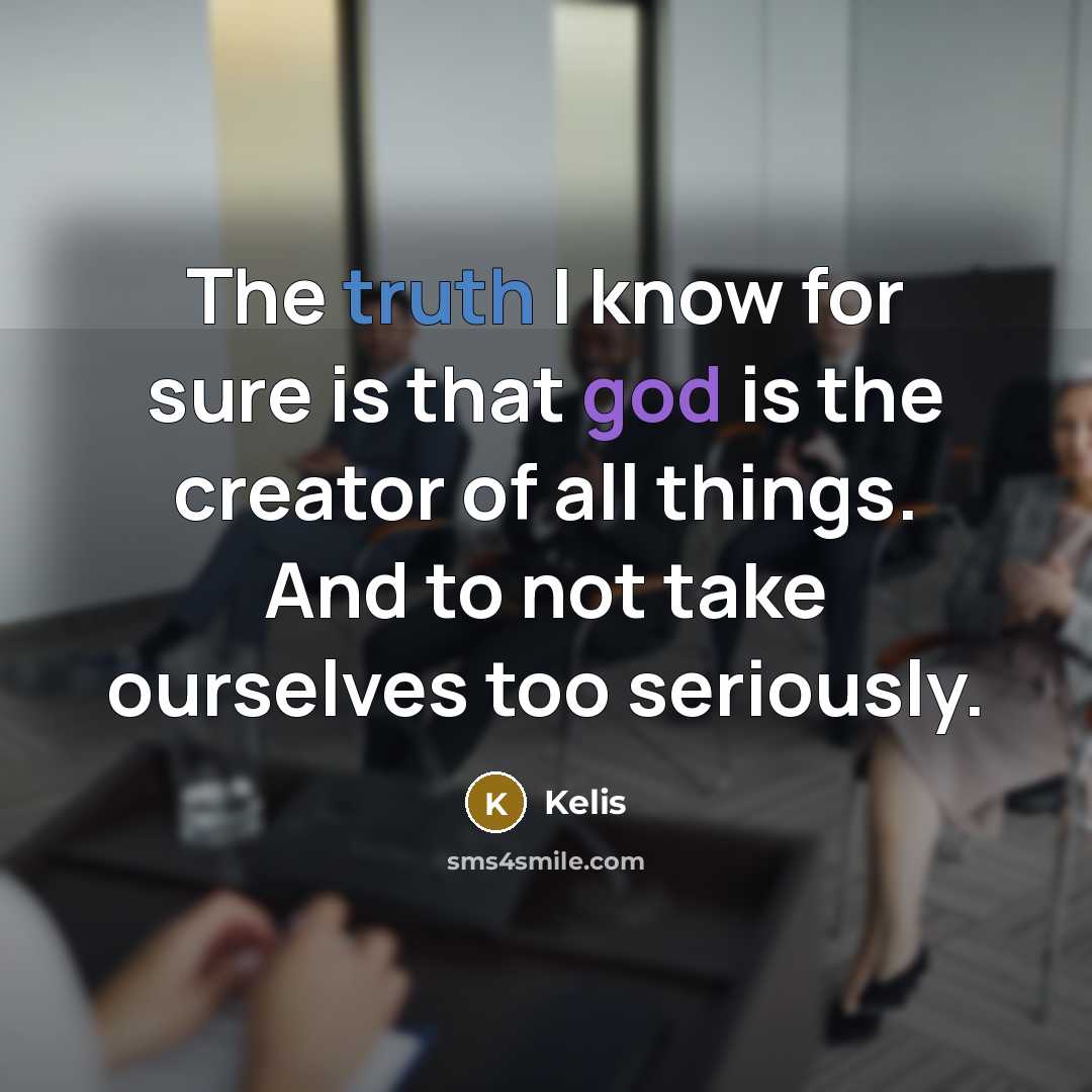 “The truth I know for sure is that god is…” quote by Kelis