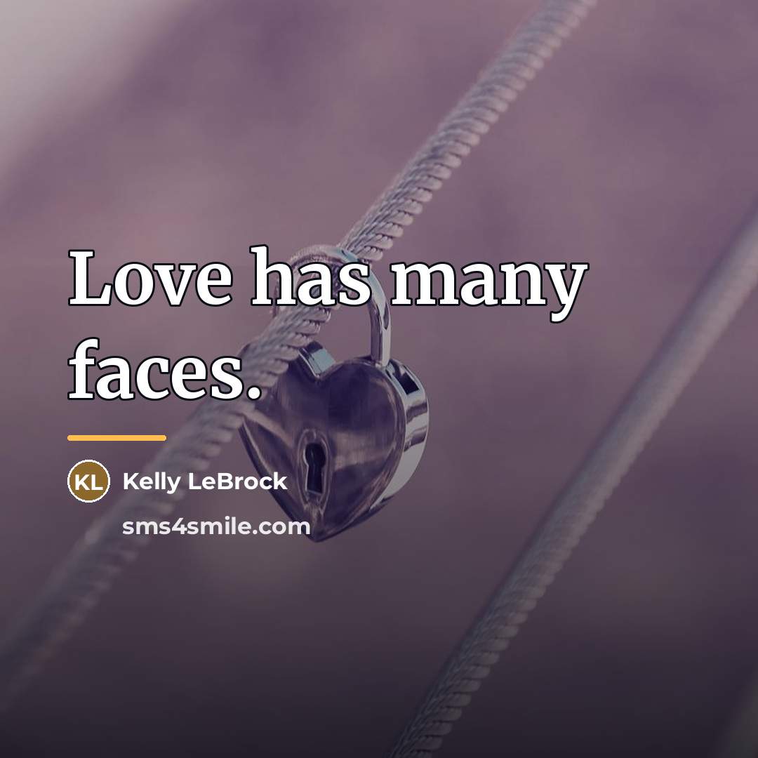 “Love has many faces.…” quote by Tyler Williams
