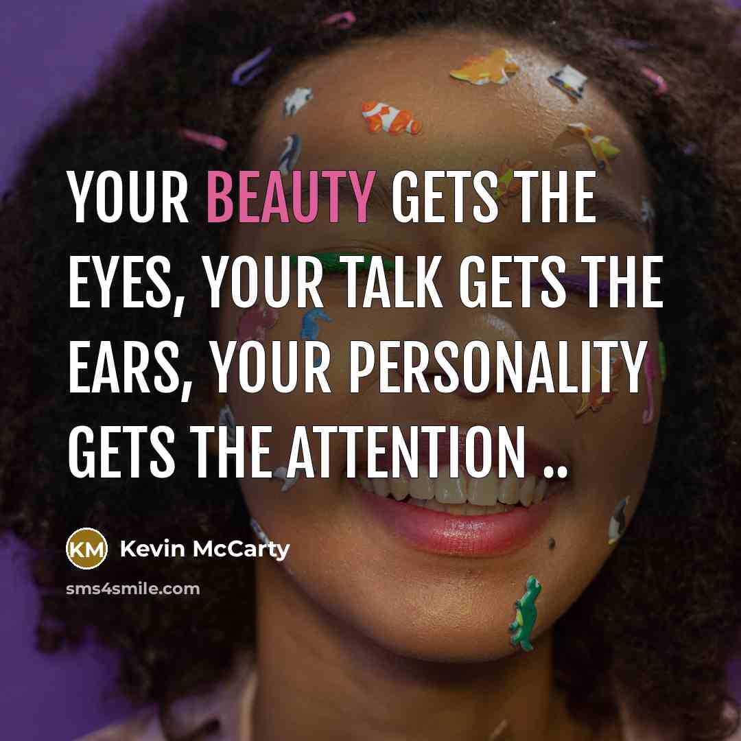 “Your beauty gets the eyes, Your talk gets the ears,…” quote by Kevin Mccarty