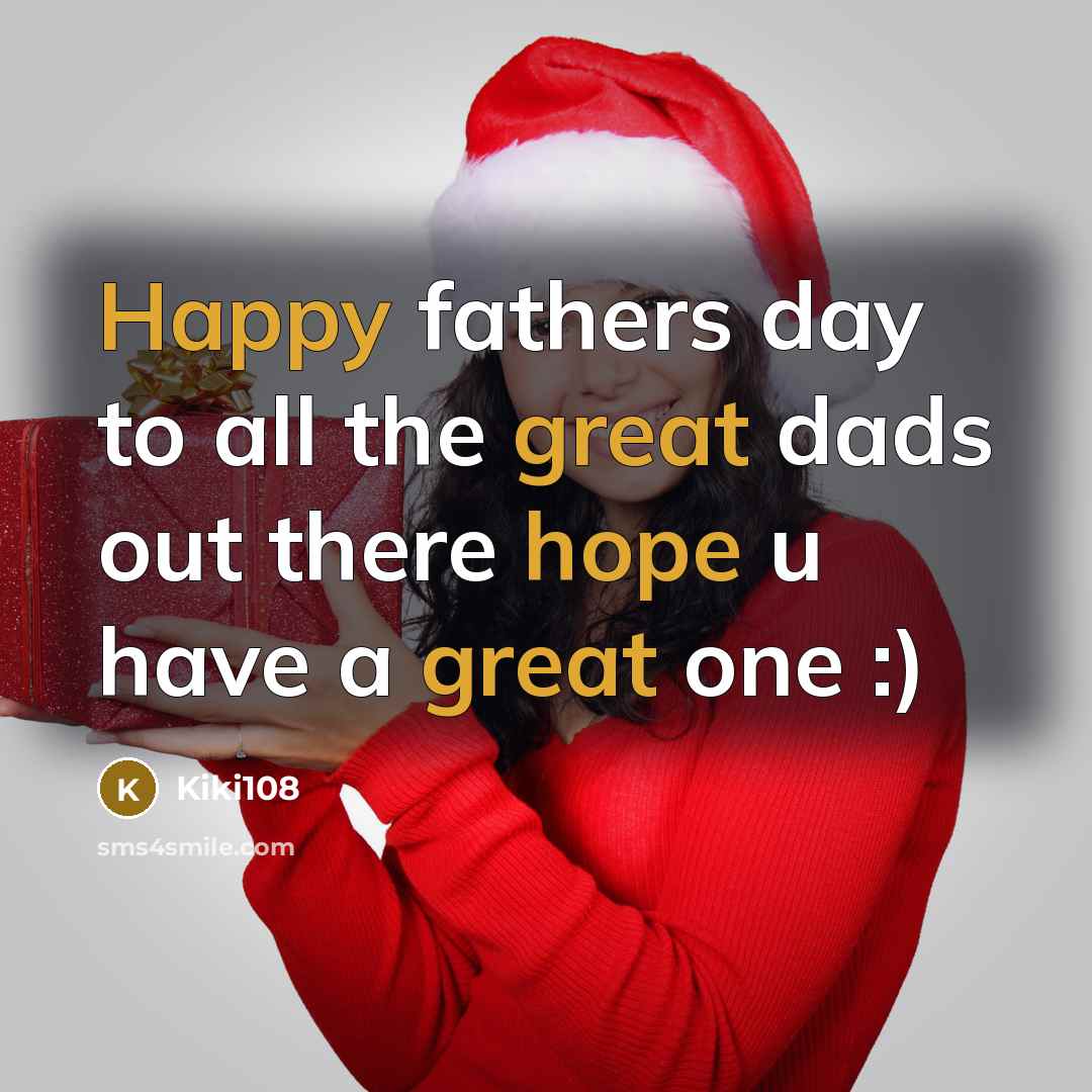 “Happy fathers day to all the great dads out there hope u have a great one :)” quote by Kiki108