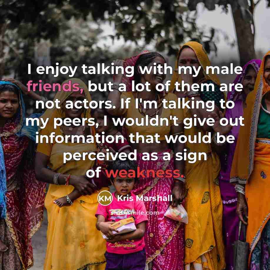 “I enjoy talking with my male friends, but a lot…” quote by Kris Marshall