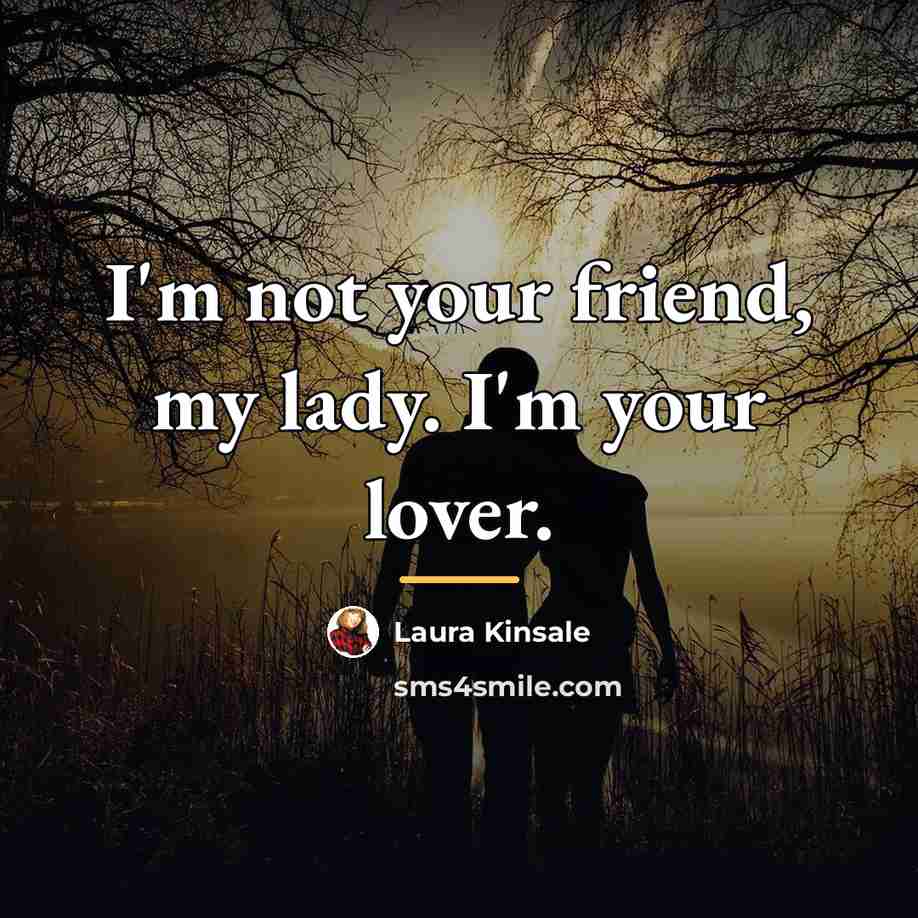 “I'm not your friend, my lady. I'm your lover.…” quote by Laura Kinsale