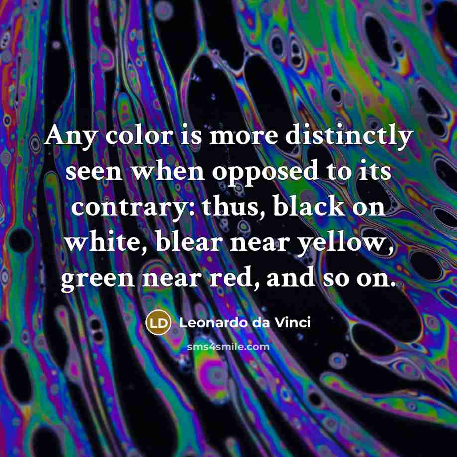 “Any color is more distinctly seen when opposed to its…” quote by Leonardo da Vinci