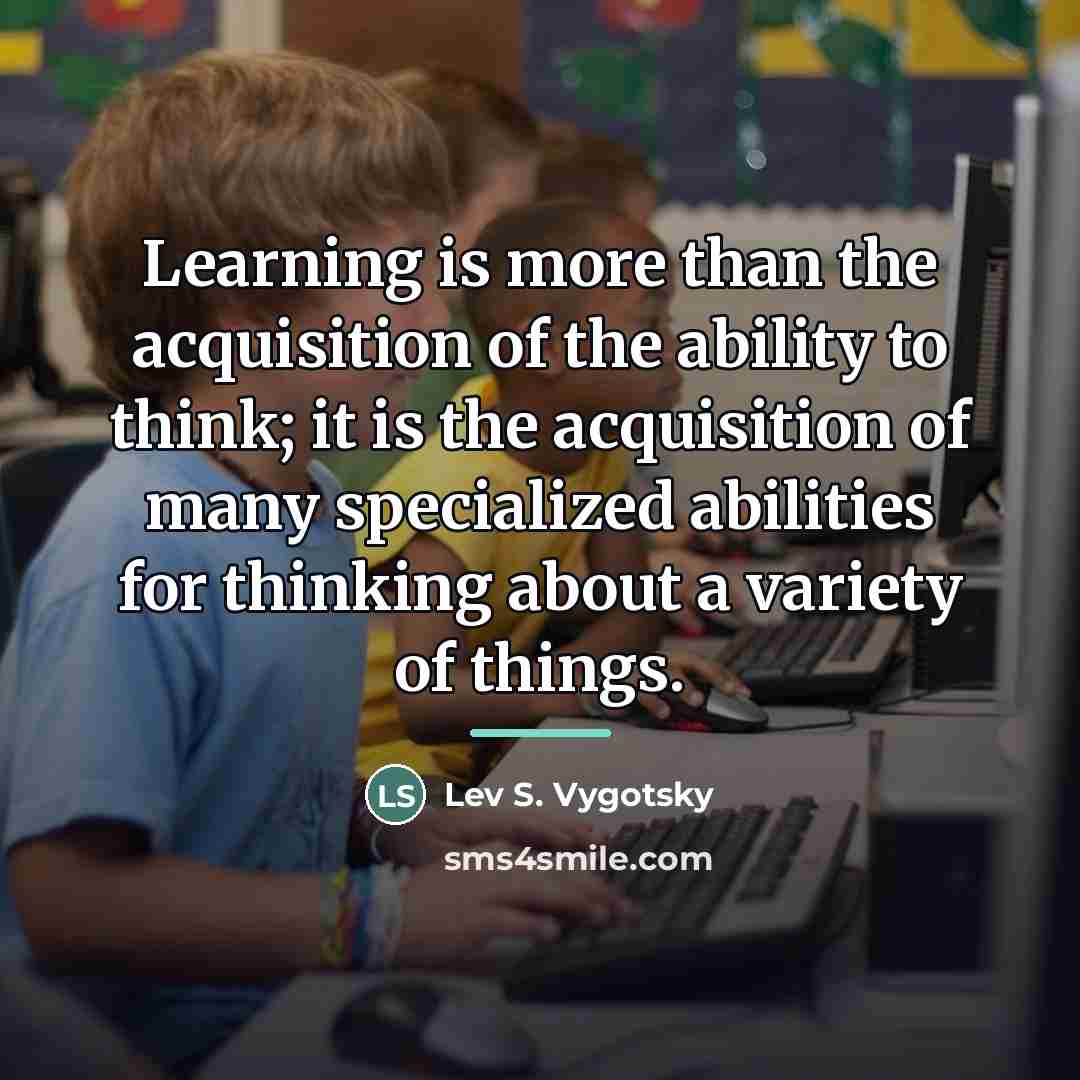 “Learning is more than the acquisition of the ability to…” quote by Lev S. Vygotsky