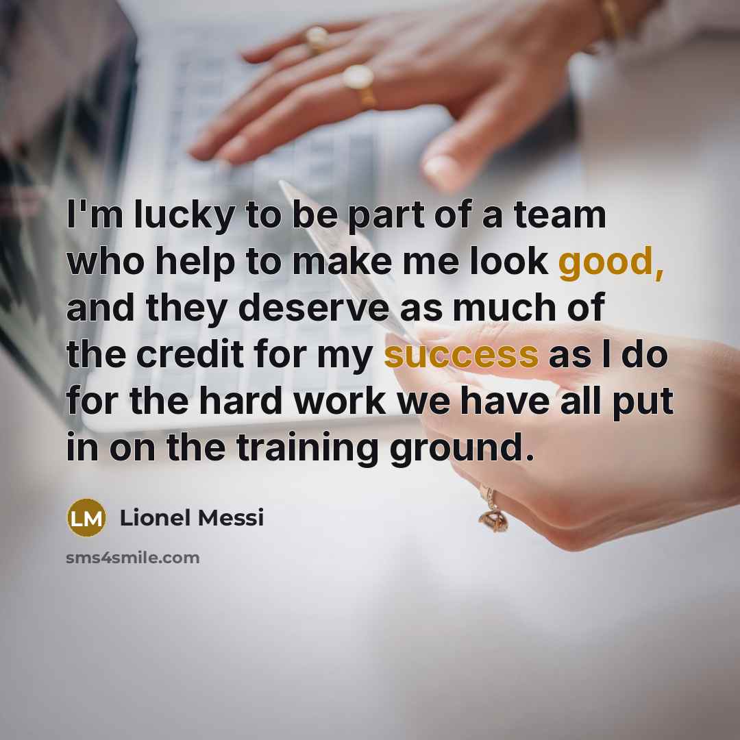 “I'm lucky to be part of a team who help…” quote by Lionel Messi