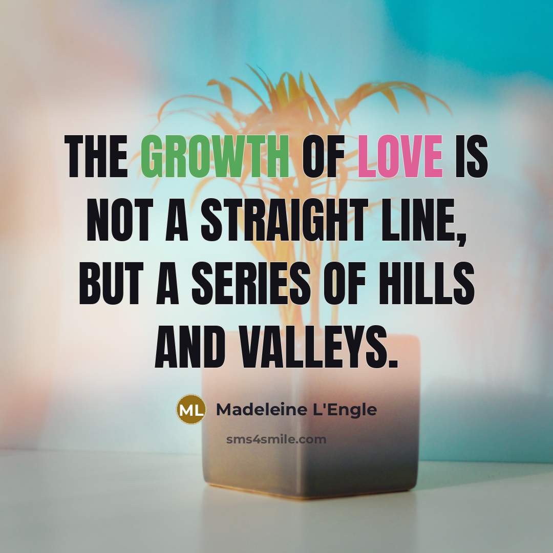“The growth of love is not a straight line, but…” quote by Madeleine L'Engle