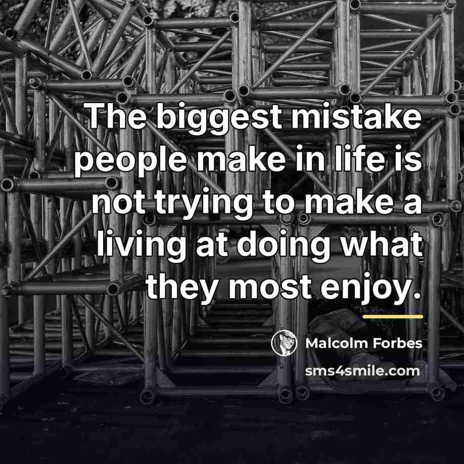 “The biggest mistake people make in life is not trying…” quote by Malcolm Forbes