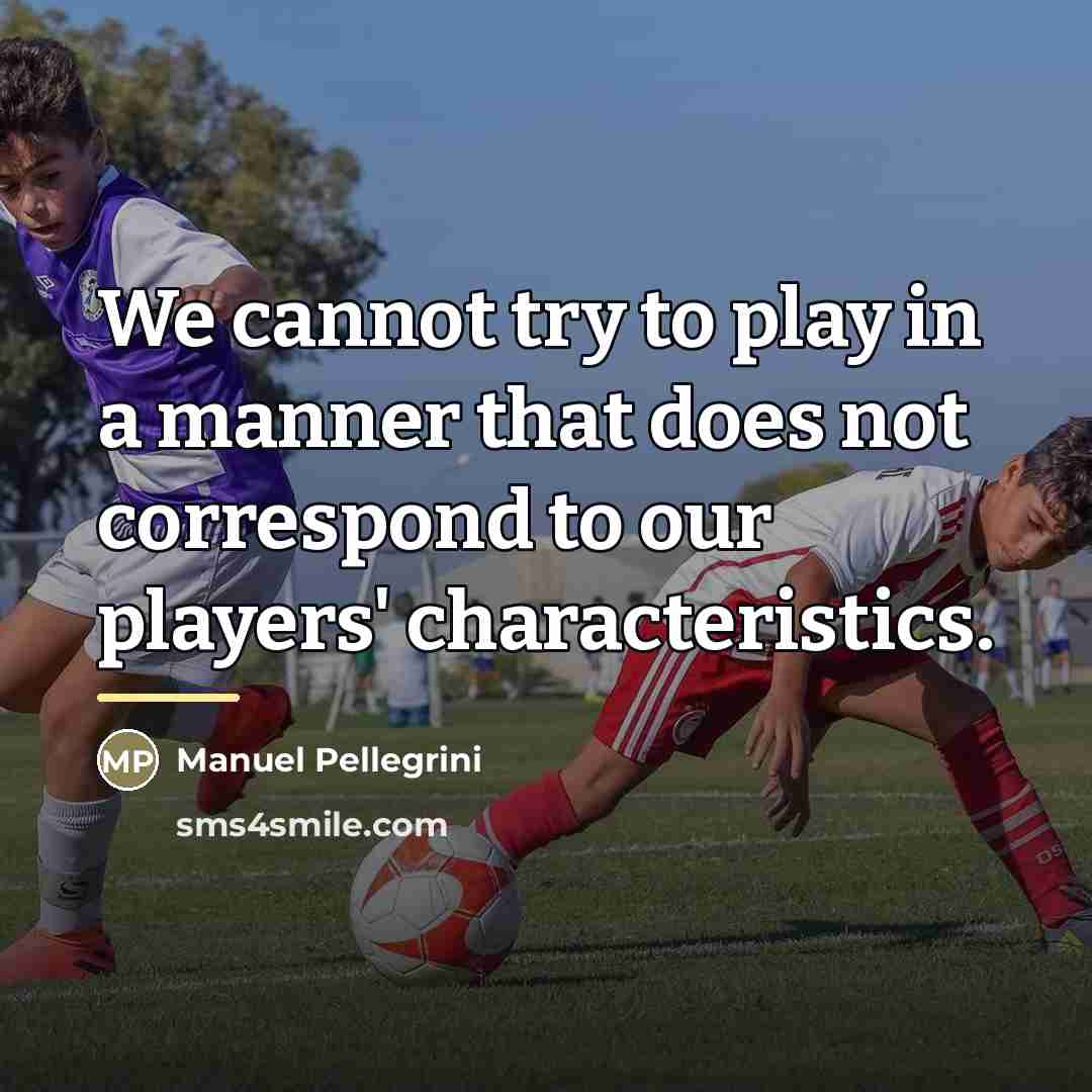 “We cannot try to play in a manner that does…” quote by Manuel Pellegrini