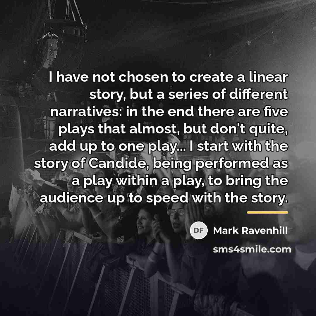 “I have not chosen to create a linear story, but…” quote by Mark Ravenhill