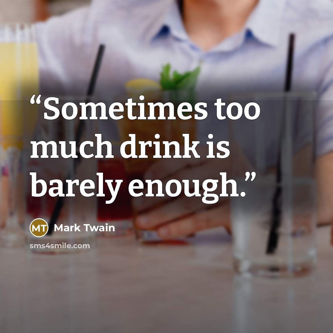 “Sometimes too much drink is barely enough.” quote by Mark Twain