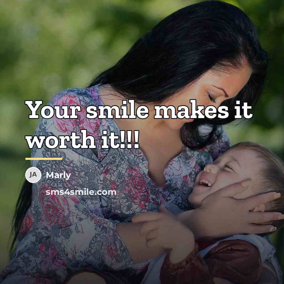 “Your smile makes it worth it!!!…” quote by Marly
