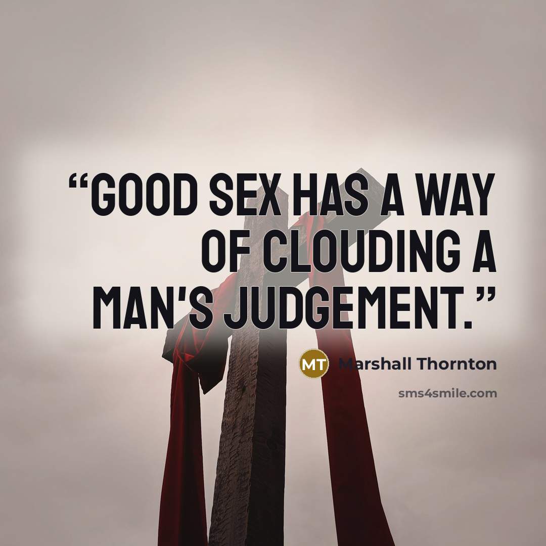 “Good sex has a way of clouding a man's judgement.” quote by Marshall Thornton