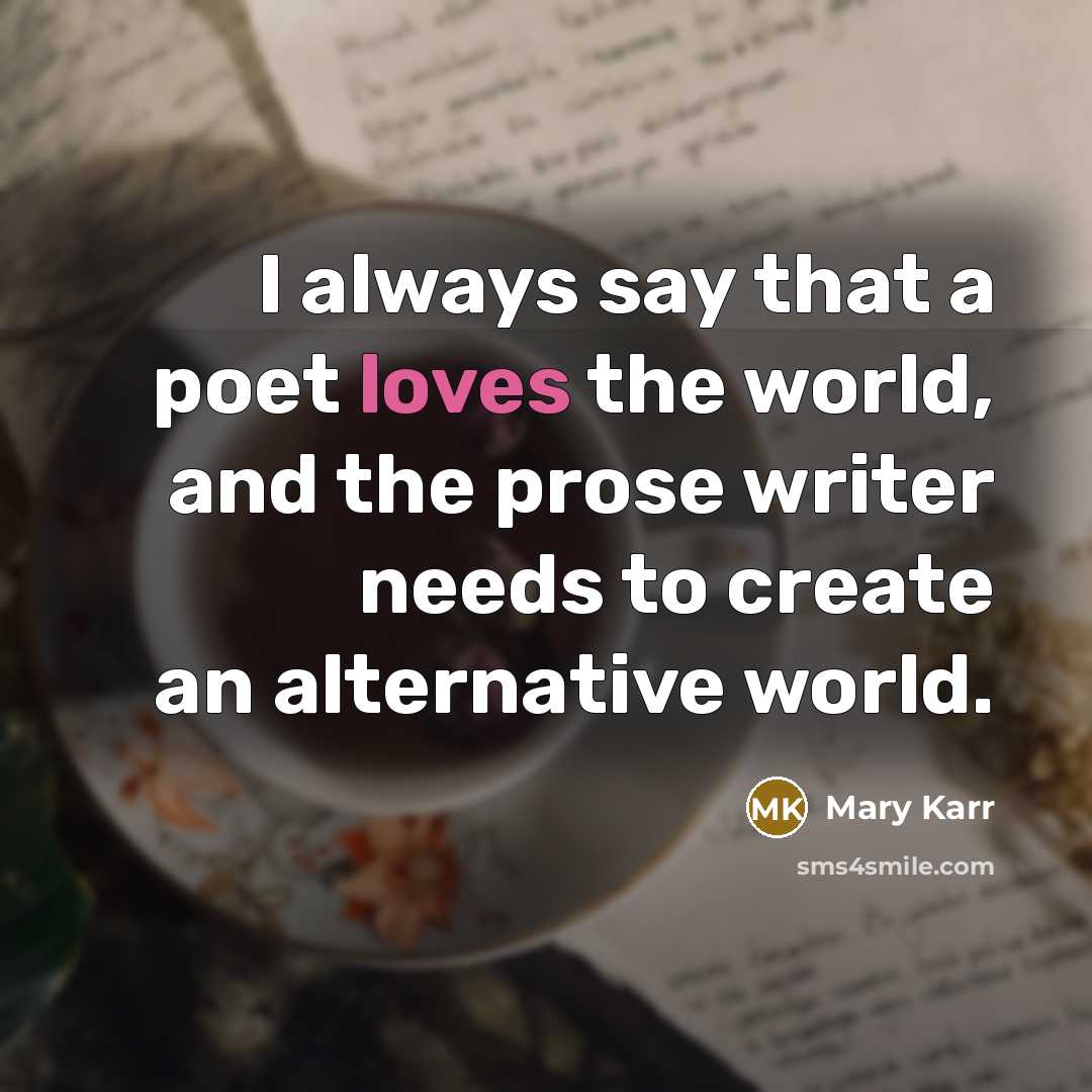 “I always say that a poet loves the world, and…” quote by Mary Karr