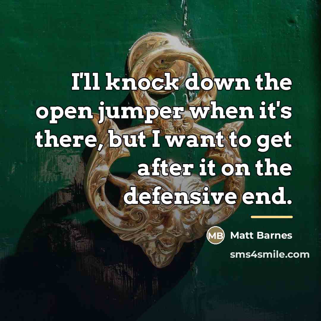 “I'll knock down the open jumper when it's there, but…” quote by Matt Barnes