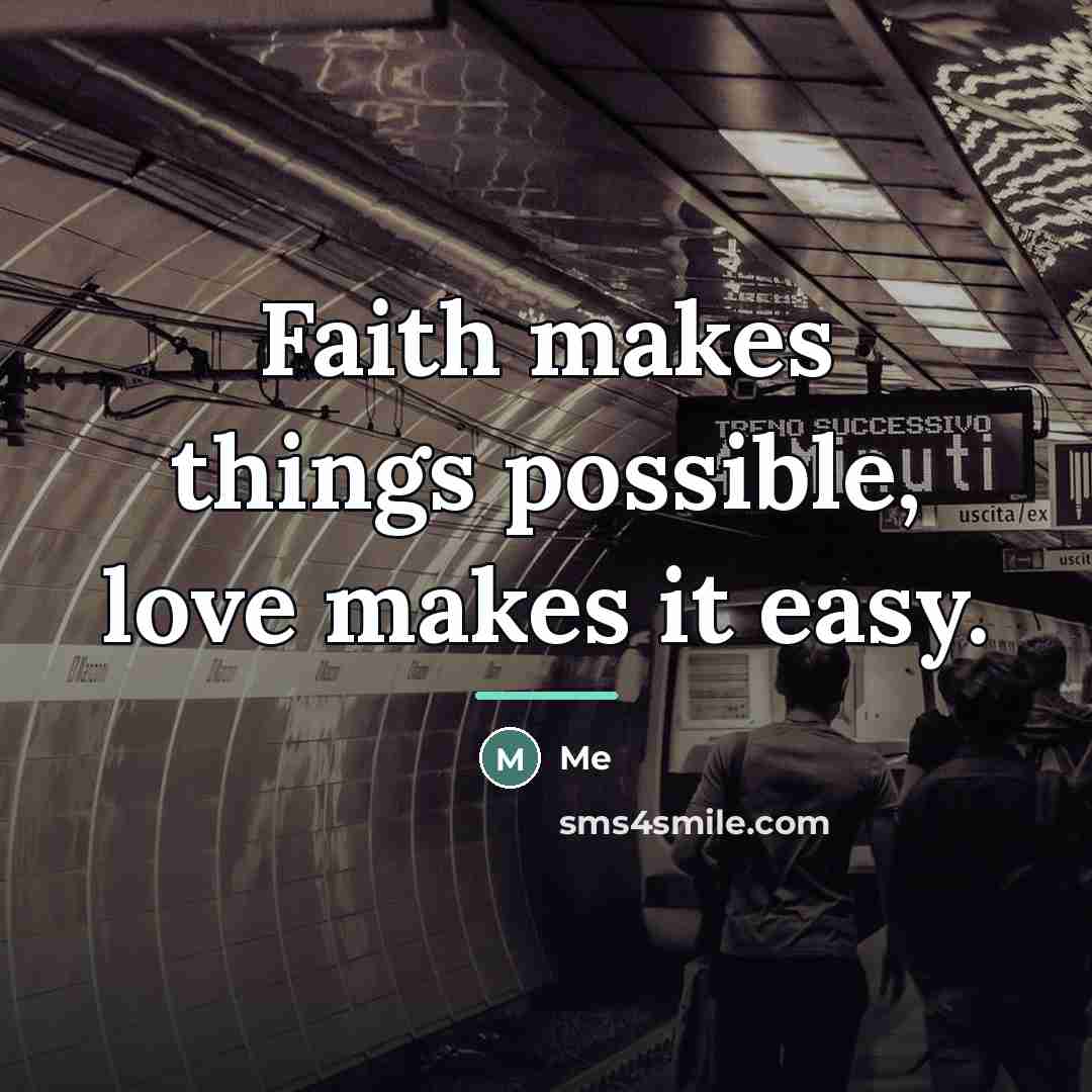 “Faith makes things possible, love makes it easy.…” quote by Me