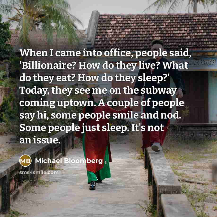 “When I came into office, people said, 'Billionaire? How do…” quote by Michael Bloomberg