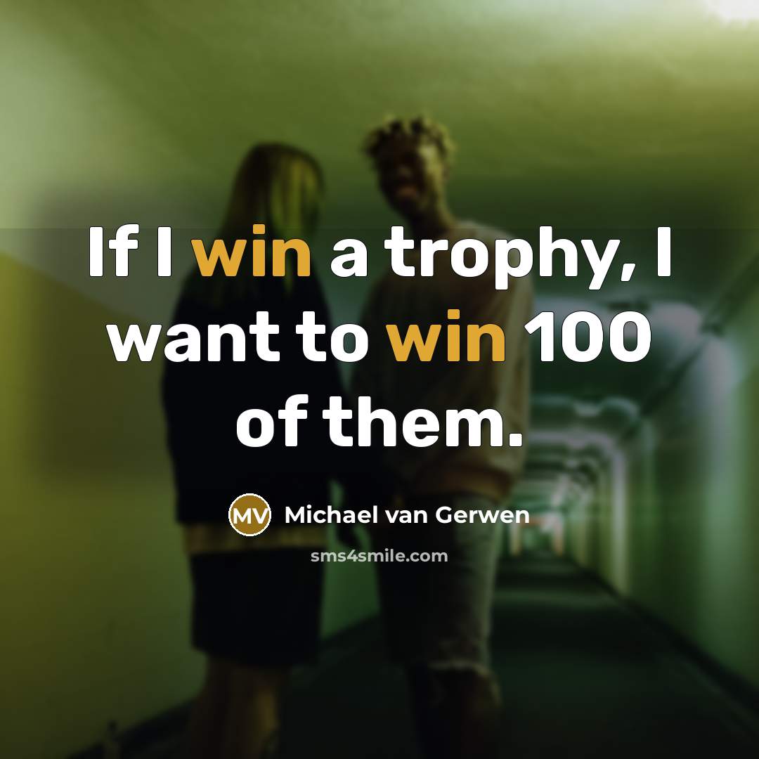 “If I win a trophy, I want to win 100…” quote by Michael van Gerwen