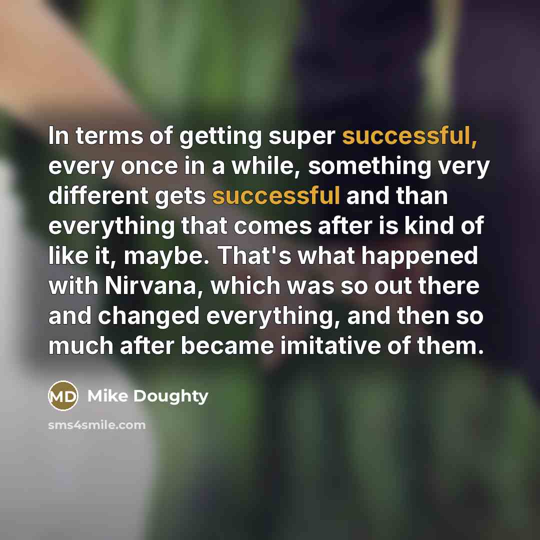 “In terms of getting super successful, every once in a…” quote by Mike Doughty