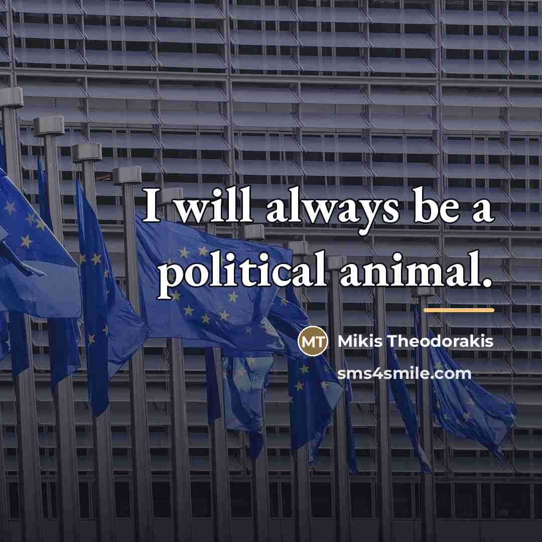 “I will always be a political animal.…” quote by Mikis Theodorakis