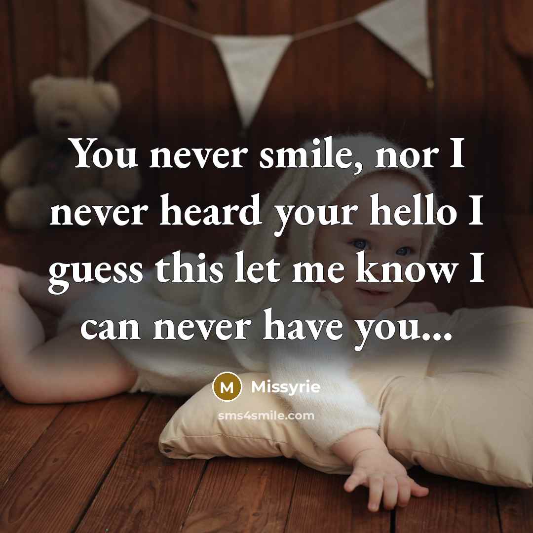 “You never smile, nor I never heard your hello I…” quote by Missyrie