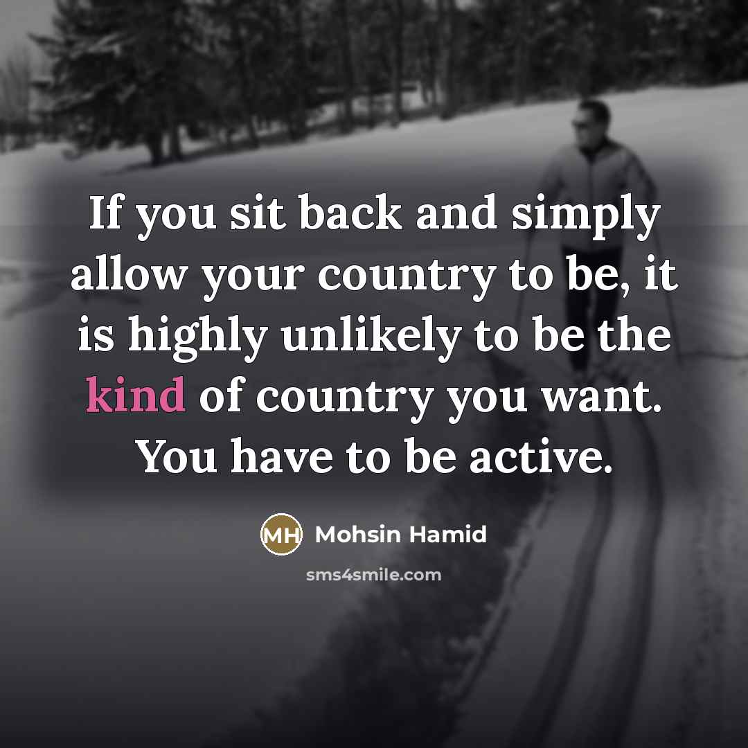 “If you sit back and simply allow your country to…” quote by Mohsin Hamid